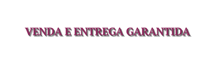VENDA E ENTREGA GARANTIDA